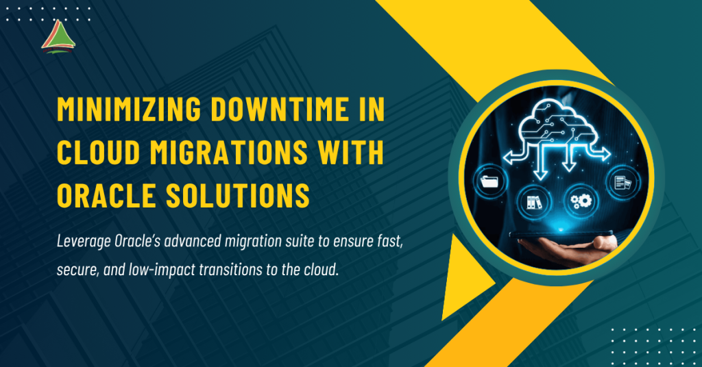 Minimizing Downtime in Cloud Migrations with Oracle Solutions