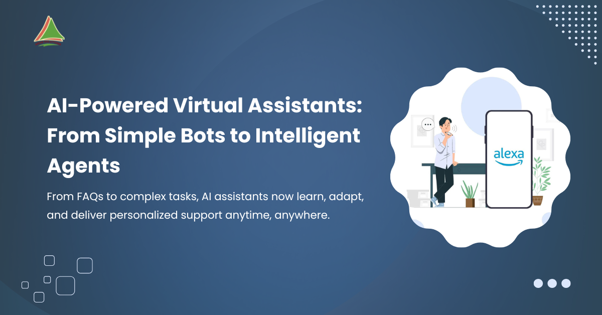 AI-Powered Virtual Assistants – From Simple Bots to Intelligent Agents