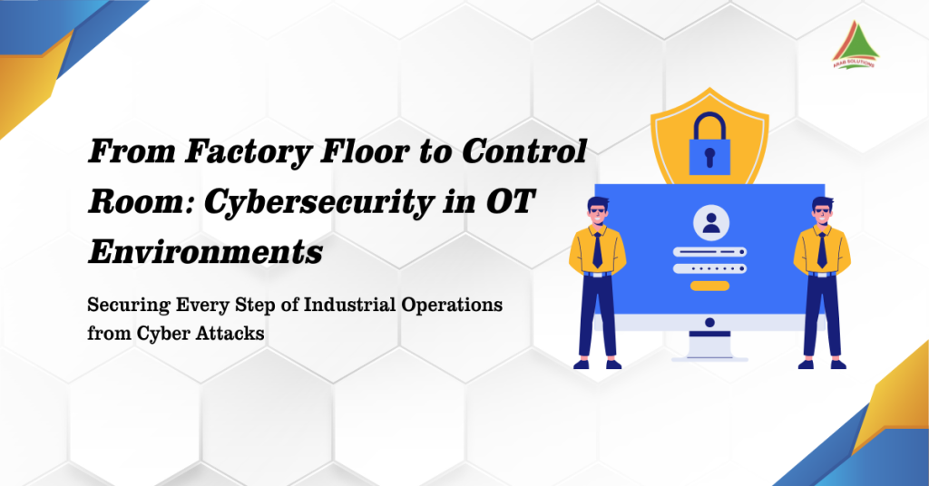 From Factory Floor to Control Room Cybersecurity in OT Environments