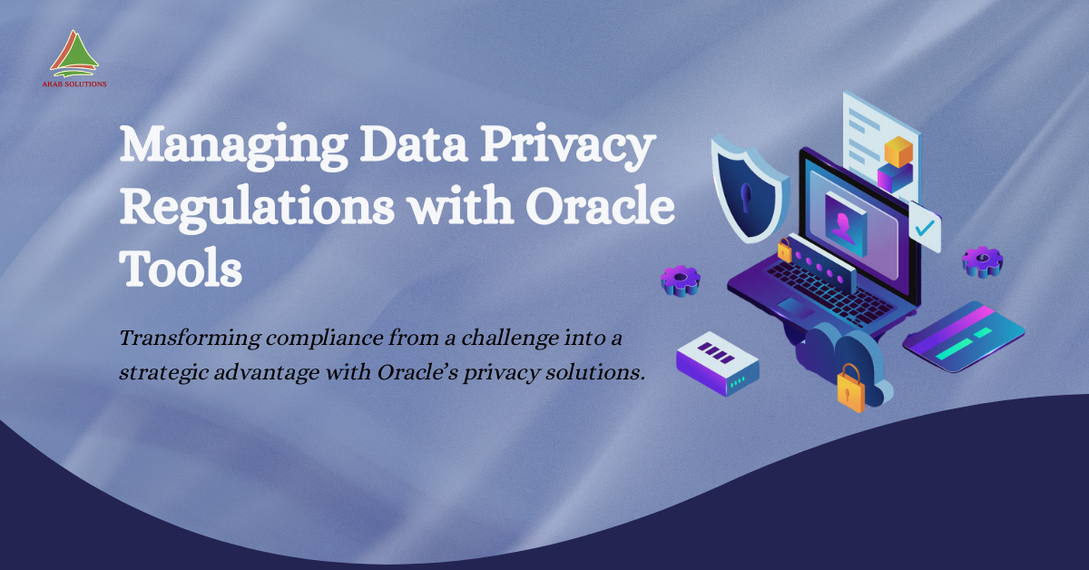 Managing Data Privacy Regulations with Oracle Tools
