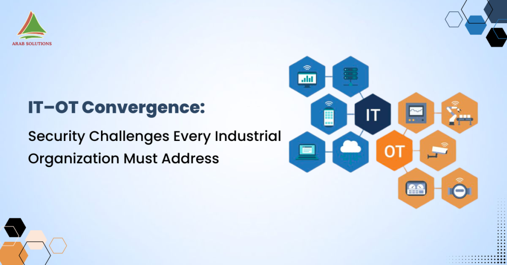IT–OT Convergence: Security Challenges Every Industrial Organization Must Address