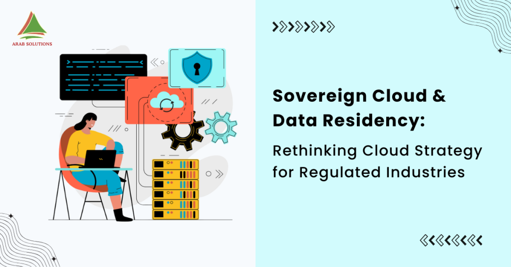 Sovereign Cloud & Data Residency Rethinking Cloud Strategy for Regulated Industries