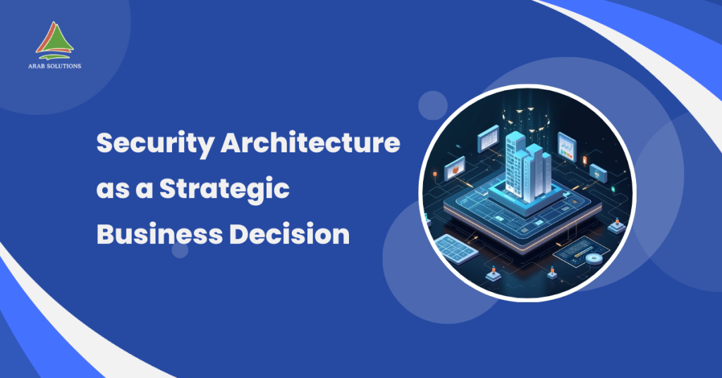 Security Architecture as a Strategic Business Decision