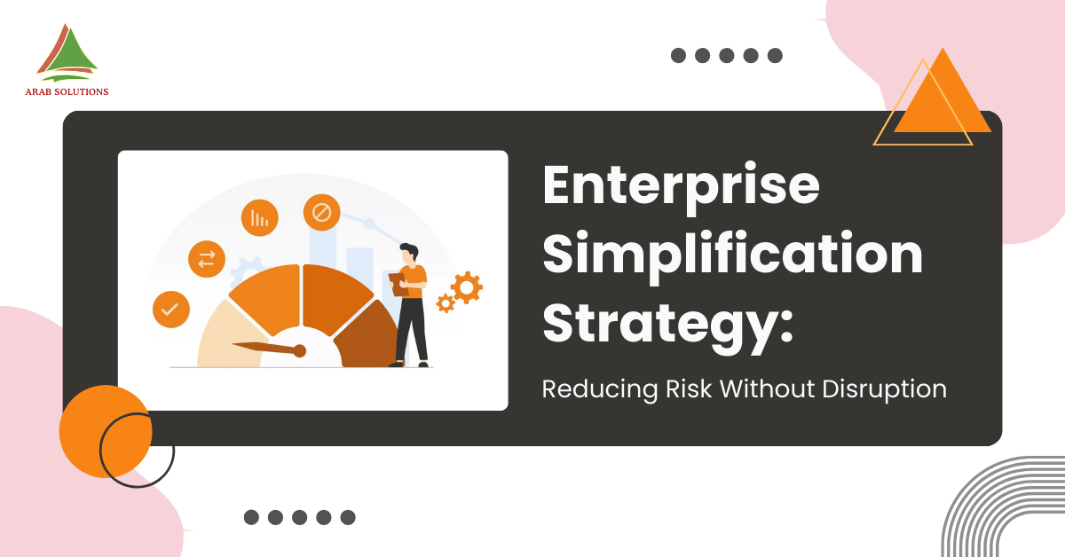 Enterprise Simplification Strategy Reducing Risk Without Disruption