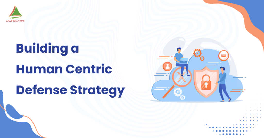 Building a Human-Centric Defense Strategy