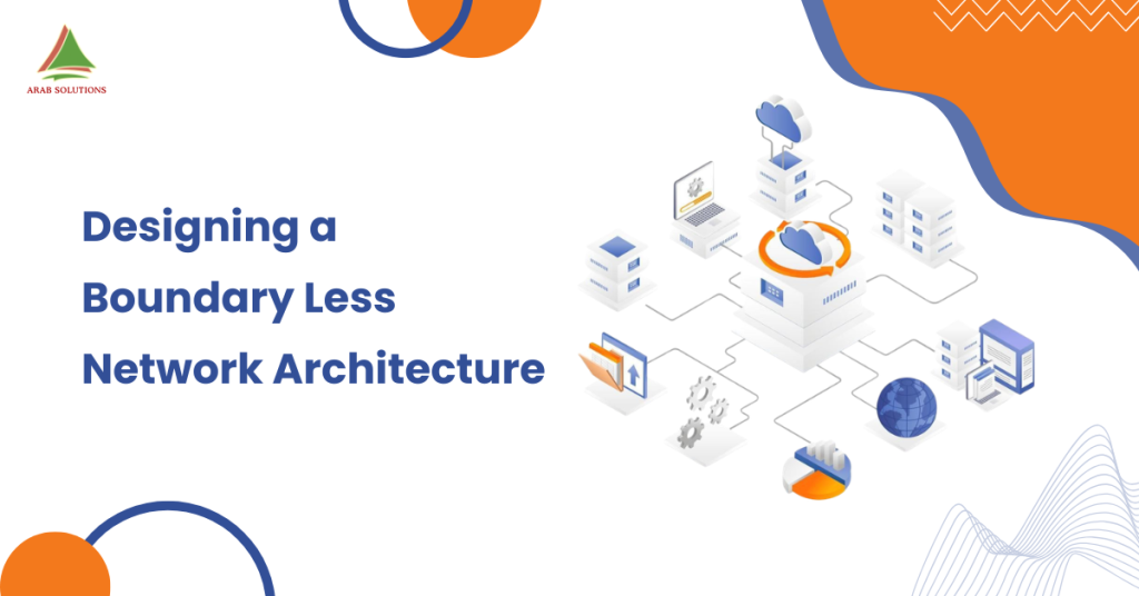 Designing a Boundary-Less Network Architecture