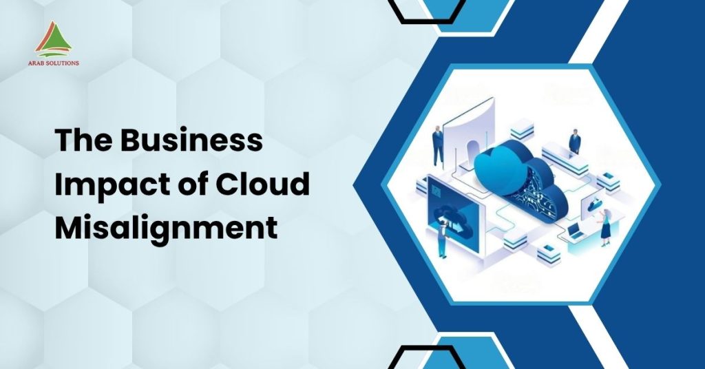 The Business Impact of Cloud Misalignment