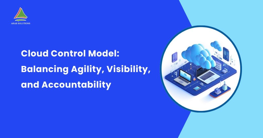 Cloud Control Model Balancing Agility, Visibility, and Accountability