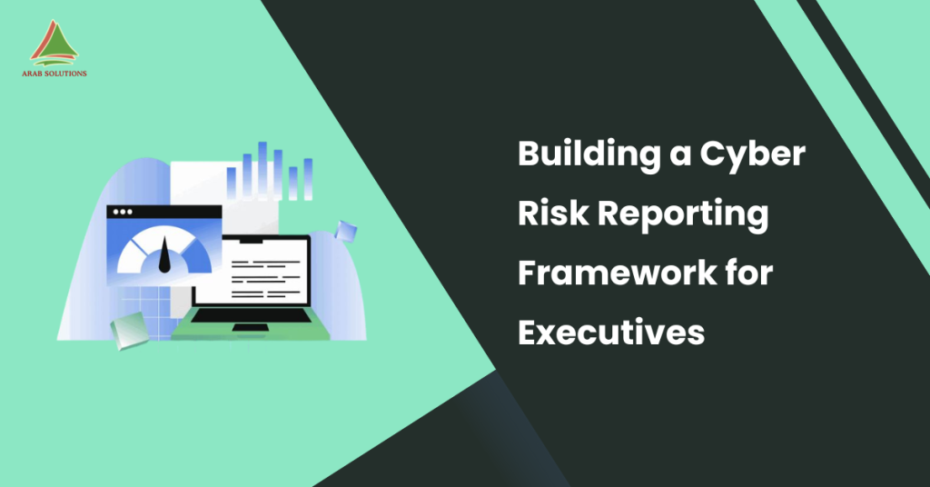 Building a Cyber Risk Reporting Framework for Executives