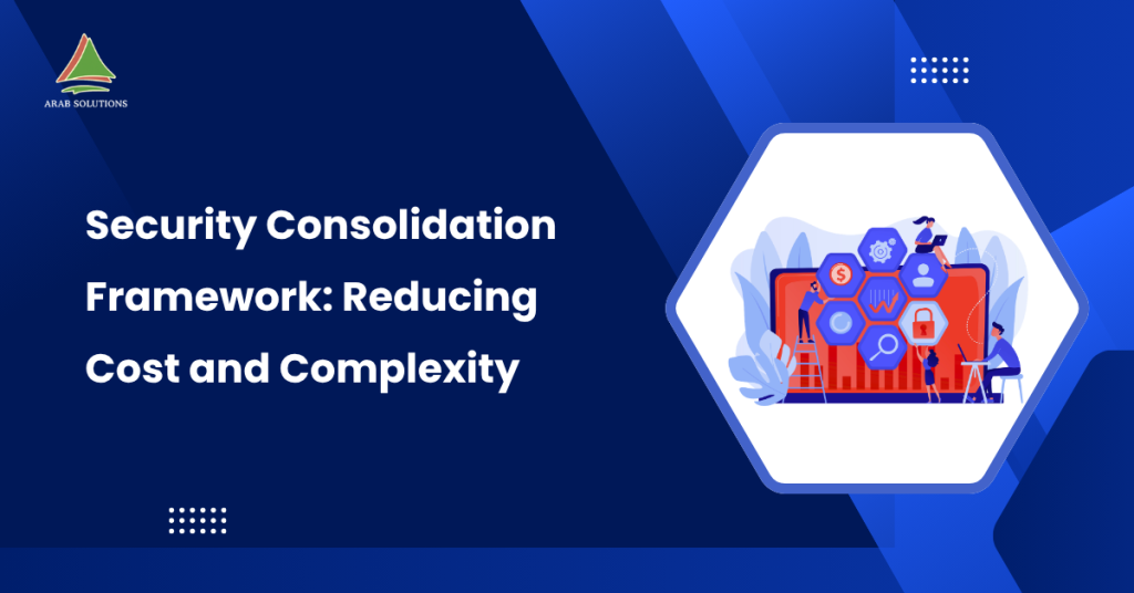 Security Consolidation Framework Reducing Cost and Complexity